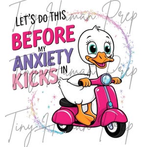 Lets do this before my anxiety kicks in png,silly goose anxiety,mental health silly goose,anxiety kicks in png,anxiety tee-shirt,menty b png
