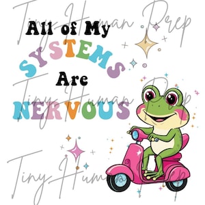 May include: A green frog with pink cheeks riding a pink scooter. The text "All of my systems are nervous" is written in rainbow colors above the frog.