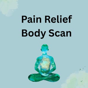May include: An image with the words "Pain Relief Body Scan" in black text. A green and blue silhouette of a person in a seated yoga pose is in the center. The person's chest has a glowing, golden center.