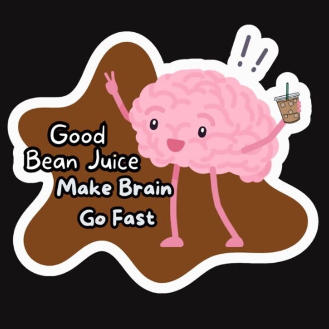 Bean Juice Makes the Brain Go Fast. Vinyl Sticker for Waterbottles