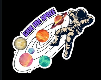 Give me Space. Available in glow in the dark! Vinyl Sticker for Waterbottles, laptops, and more!