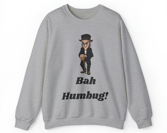 Scrooge Christmas Sweatshirt, Bah Humbug Christmas, Christmas Sweatshirt, Holiday Time, Christmas time, Gifts for Men, Gifts for women,