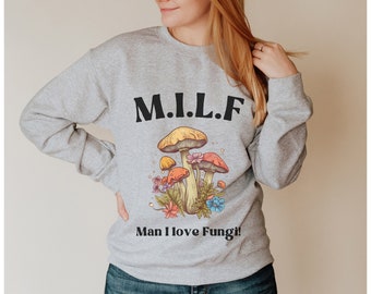 MILF Man I Love Fungi Sweatshirt - Funny Unisex Mushroom Jumper - Mycology Gift - Gift for Mums, Moms, Wife, Girlfriend - Mother’s Day Gift