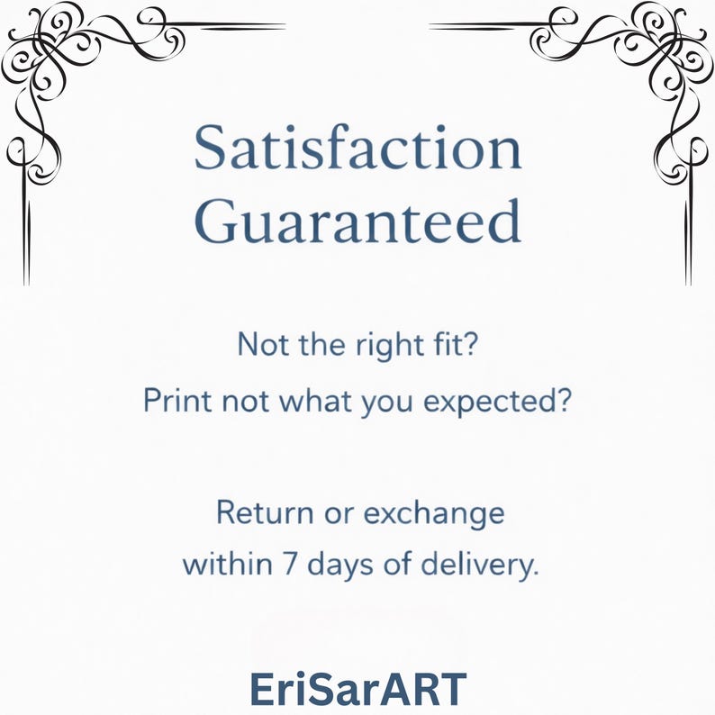 Puede incluir: Fondo blanco con el texto "Satisfaction Guaranteed" en azul oscuro. Texto adicional incluye "Not the right fit?" y "Print not what you expected?" con una pol&iacute;tica de devoluci&oacute;n. El nombre del artista, EriSarART, est&aacute; en la parte inferior.