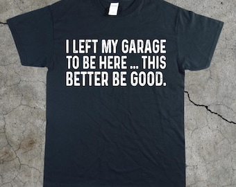 Divertida camiseta unisex de algodón grueso con la frase "Salí de mi garaje"