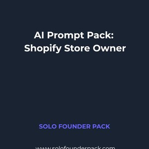 May include: A dark blue digital graphic featuring a purple and blue logo at the top left. The text reads AI Prompt Pack: Shopify Store Owner, followed by SOLO FOUNDER PACK and the website address www.solofounderpack.com in white text.