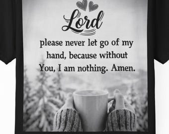 Lord please never let go of my hand prayer quote T-Shirt | Christian faith scripture tee