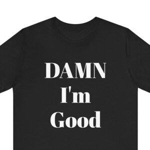 I&#39;m Good Tee