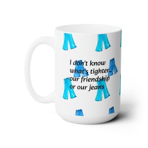 Best Friends Tight Jeans Mug 15oz