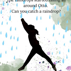 May include: Illustration of a person in silhouette leaping to catch raindrops. The image features blue raindrop shapes and text that reads, "The raindrops started falling all around Otto. Can you catch a raindrop?"