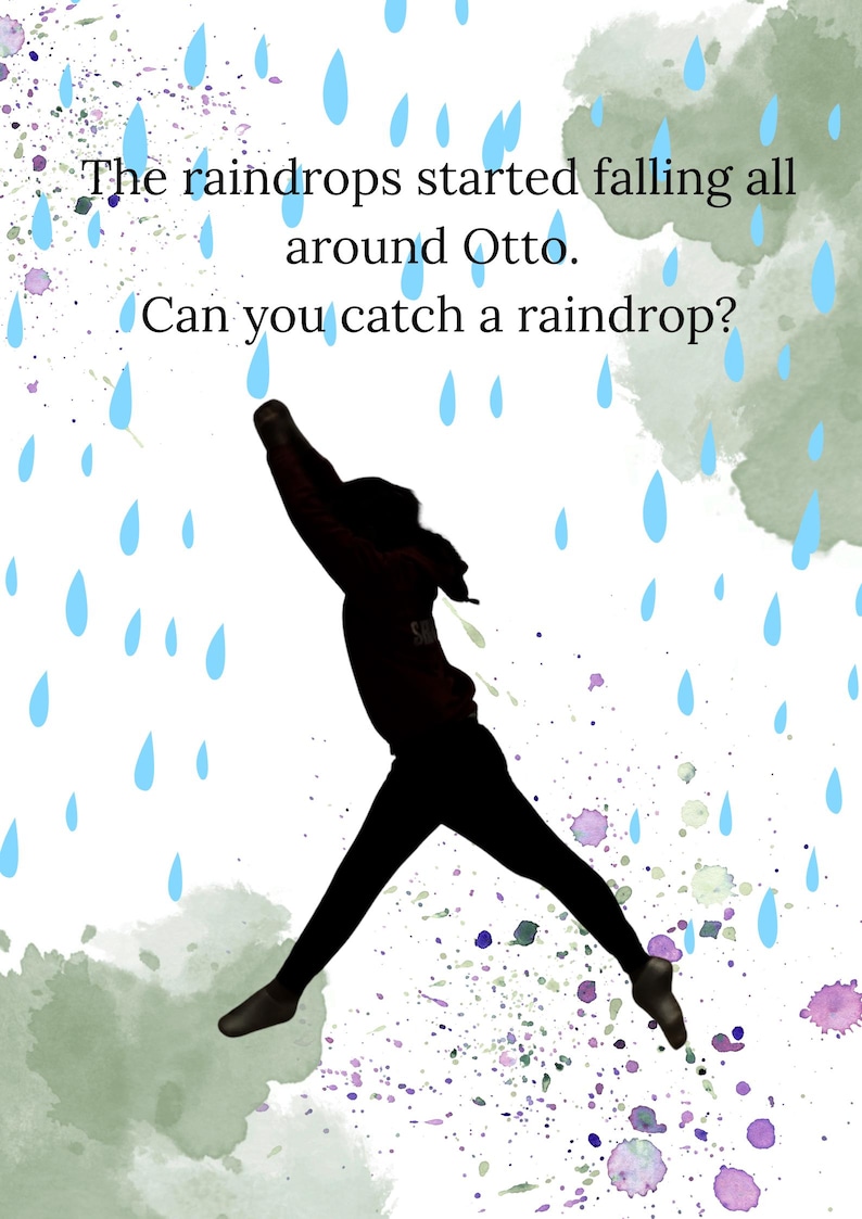 May include: Illustration of a person in silhouette leaping to catch raindrops. The image features blue raindrop shapes and text that reads, "The raindrops started falling all around Otto. Can you catch a raindrop?"