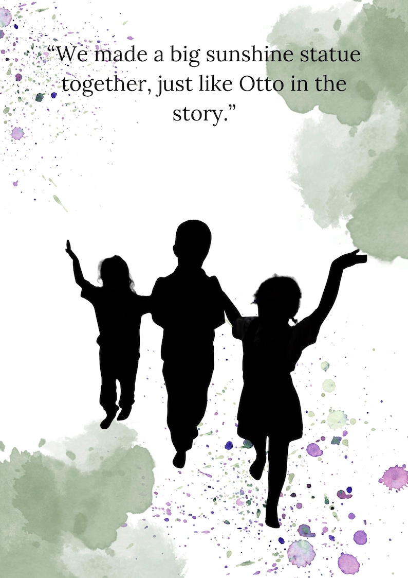 May include: A silhouette image of three children with their arms raised, set against a white background with green and purple watercolour splashes. The text reads: "We made a big sunshine statue together, just like Otto in the story."