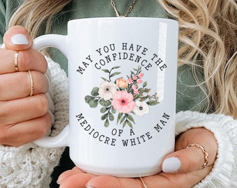 Feminist Coffee Mug, Empowerment Gift, Mediocre White Man Quote