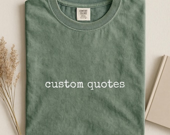 Comfort Colors Custom Text Shirt: Personalized Quote Soft Cotton Tee