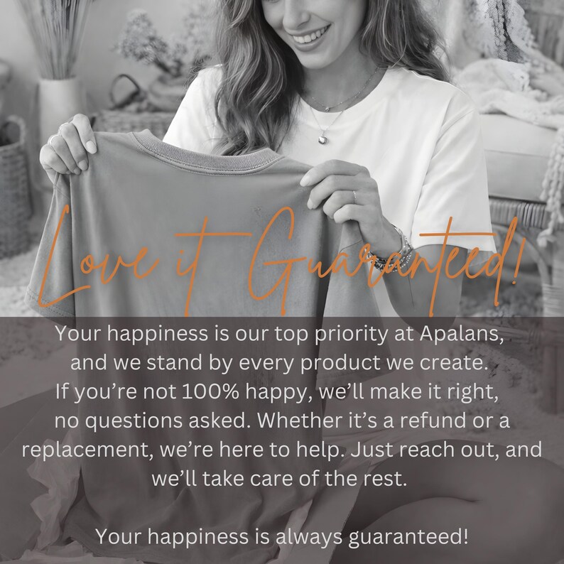 May include: A woman holding a gray t-shirt with the words "Love it Guaranteed!" in orange script. The text below states the company's commitment to customer satisfaction, offering refunds or replacements.
