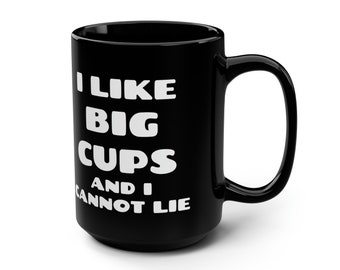 90s Hip Hop Humor Mug - I like BIG CUPS and I cannot lie - Funny Rap Lyrics Coffee Cup - Retro Music Lover Gift - 15 oz BLack Ceramic Mug