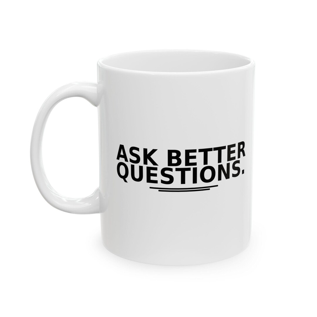 Ask Better Questions Mug - AI Humor Coffee Mug, Chatgpt Gift, Tech ...