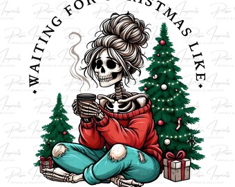 May include: A digital illustration of a skeleton with a messy bun, wearing a red sweater and ripped blue jeans, holding a coffee mug. The text "WAITING FOR CHRISTMAS LIKE." is arched above the skeleton. Christmas trees and gifts are also in the image.