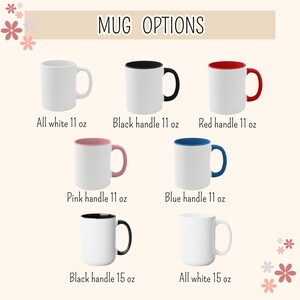 May include: Mug options: all white 11 oz, black handle 11 oz, red handle 11 oz, pink handle 11 oz, blue handle 11 oz, black handle 15 oz, all white 15 oz.