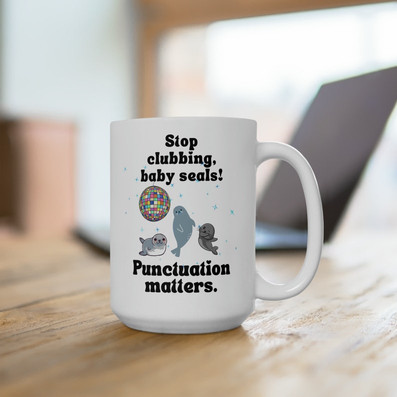 Stop Clubbing, Baby Seals 15oz Mug Coffee Lover, Teacher Gift, English