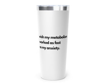Ich wünschte, mein Metabolismus wäre so schnell wie meine Angst, Angst, Stoffwechsel, Geschenke für sie, Geschenke für ihn, Kupfer-Vakuumisolierter Becher, 22 Unzen