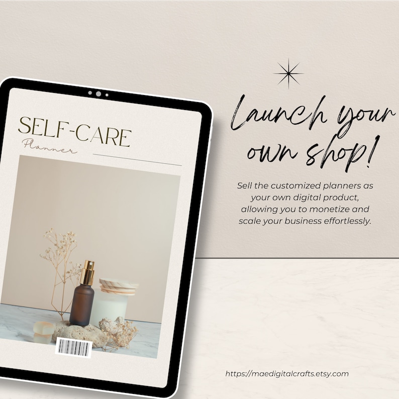 May include: A digital planner with the text "SELF-CARE Planner" on a tablet screen. The image shows a brown bottle with a gold spray nozzle, a white candle, and dried flowers on a white surface. The text "Launch your own shop!" is written in black cursive on a beige background. The text below reads "Sell the customized planners as your own digital product, allowing you to monetize and scale your business effortlessly." The text at the bottom of the image reads "https://maedigitalcrafts.etsy.com".