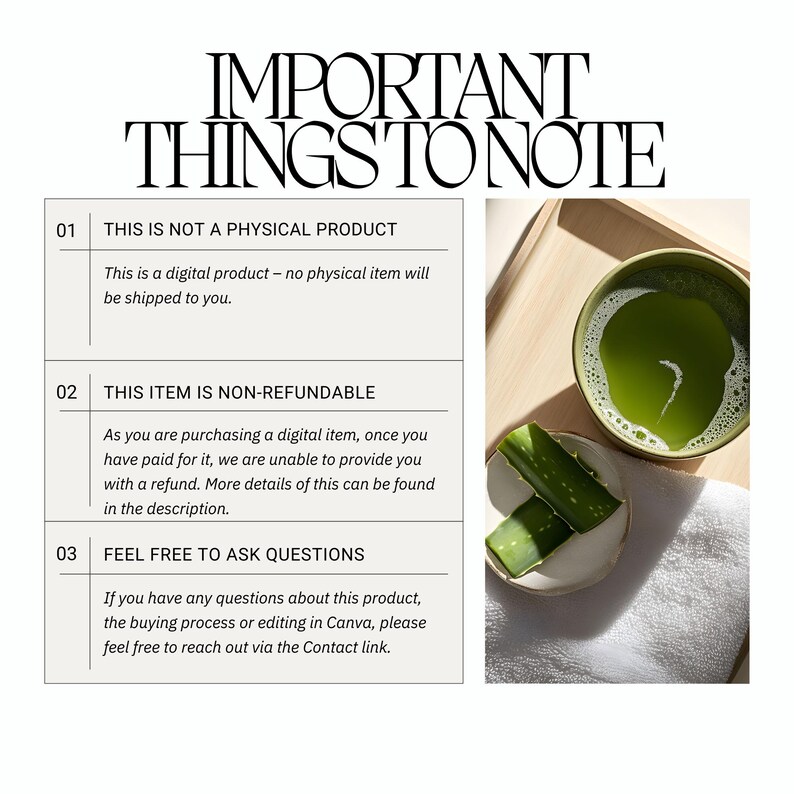 May include: A white background with a text box containing important information about a digital product. The text box is divided into three sections, each with a number and a title. The first section is titled "This is not a physical product" and explains that the product is a digital download. The second section is titled "This item is non-refundable" and explains that the product is not refundable because it is a digital download. The third section is titled "Feel free to ask questions" and provides contact information for any questions about the product. The image also includes a photo of a green drink in a bowl and a green plant on a white towel.