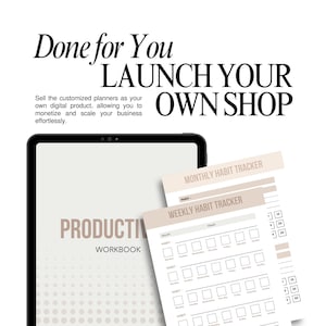 May include: A digital tablet displaying a productivity workbook with the text "Productivity Workbook." The image also shows habit tracker sheets with the text "Monthly Habit Tracker" and "Weekly Habit Tracker." The text "Done for You, Launch Your Own Shop" is also visible.