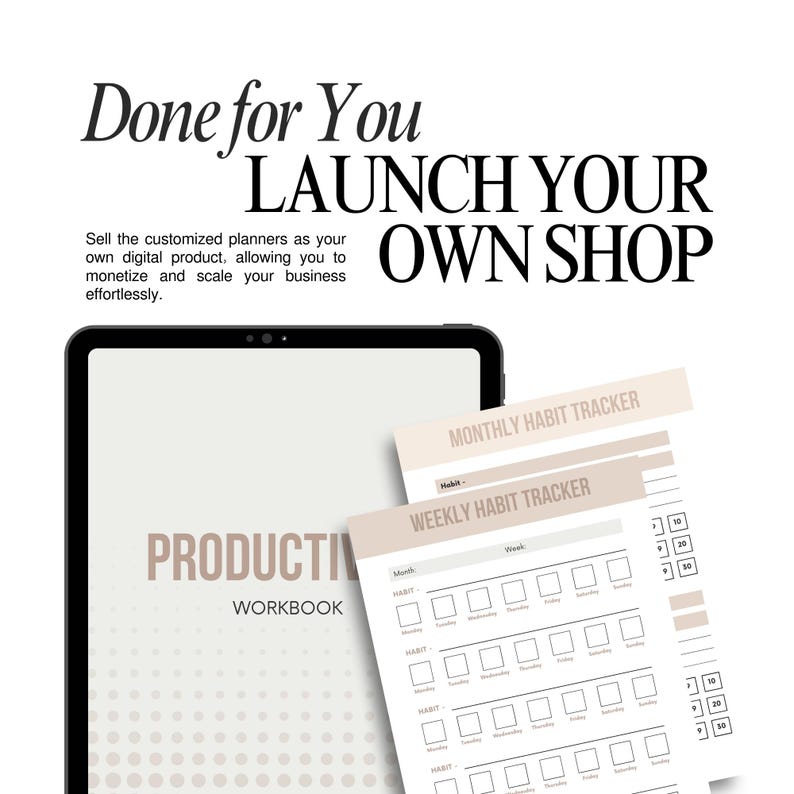 May include: A digital tablet displaying a productivity workbook with the text "Productivity Workbook." The image also shows habit tracker sheets with the text "Monthly Habit Tracker" and "Weekly Habit Tracker." The text "Done for You, Launch Your Own Shop" is also visible.
