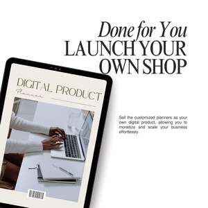 May include: A digital tablet displays the text "Done for You, Launch Your Own Shop." The screen shows a "Digital Product Planner" with a person using a laptop. The image includes text: "Sell the customized planners as your own digital product, allowing you to monetize and scale your business effortlessly."