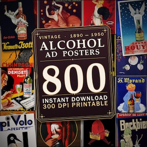 May include: A digital collection of 800 vintage alcohol advertisement posters from 1890 to 1950, featuring colorful graphic illustrations of bottles, glassware, and figures, presented as an instant download with 300 DPI printable resolution.