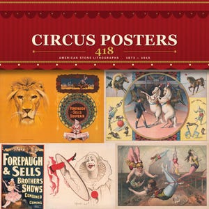 May include: A book cover titled CIRCUS POSTERS 418 AMERICAN STONE LITHOGRAPHS 1873-1915 featuring a red top banner and a collage of vintage circus imagery including a lion, a clown, horses, acrobats, and text reading FOREPAUGH & SELLS BROTHERS SHOWS.