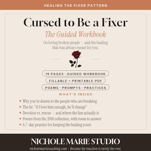 May include: A 19-page guided workbook titled Cursed to Be a Fixer, featuring a red rose illustration. It includes fillable and printable PDF content with poems, prompts, and practices focused on healing, with text detailing sections on devotion, rescue, and self-care.