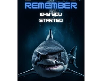 Remember Why You Started Shark Poster | Matte Vertical Poster