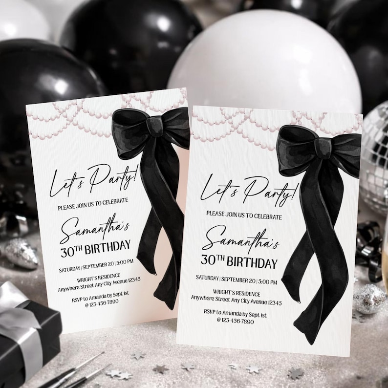 May include: Two birthday party invitations with a black bow and the text "Let's Party!" and "Samantha's 30th Birthday". The invitations are on a white background with pearl accents, and black and white balloons are in the background.