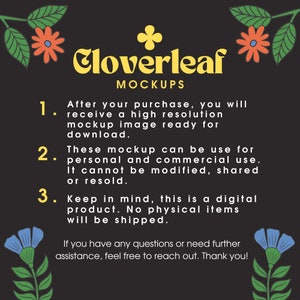 May include: A black and white graphic with yellow text that reads "Cloverleaf Mockups". The graphic includes three numbered points with information about purchasing and using mockups. The graphic is decorated with stylized flowers.