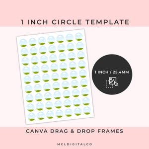 May include: A sheet of white paper with a grid of 1-inch circle templates, each featuring a blue and green design. A black circle displays "1 INCH / 25.4MM" and an icon. The text "1 INCH CIRCLE TEMPLATE" and "CANVA DRAG & DROP FRAMES" are also visible.