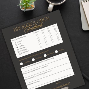 May include: A black and gold feedback form for a real estate broker's open house. The form asks for feedback on the location, price, condition, floor plan, curb appeal, and overall appeal of the property. It also asks how long the person thinks it will take to sell, what could prevent the house from selling, any improvement suggestions, and at what price the person thinks the property will sell. The form also includes space for additional comments and the person's name.