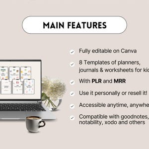 May include: A laptop displays planner templates for kids, with the text "MAIN FEATURES" at the top. Features include Canva editing, 8 templates, PLR and MRR, personal or resale use, accessibility, and compatibility with various apps. A coffee cup and flowers are also present.