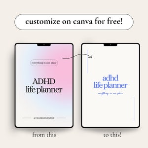 May include: A digital illustration of a customisable ADHD life planner template. The template is shown in two versions: one with a pink and blue gradient background and the text "everything in one place" and "ADHD life planner" and the other with a white background and the text "adhd life planner" and "everything in one place". The text "customize on canva for free!" is displayed above the images. The text "from this" is below the first image and the text "to this!" is below the second image.