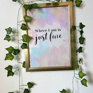 DIGITAL PRINTABLE Uplifting & Inspiring Affirmation Artwork to Print and Frame: 'Where I am is just fine' A5,A4,A3