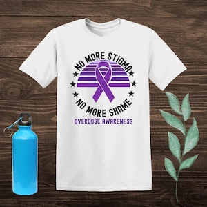 No More Stigma, No More Shame, Overdose Awareness Shirt