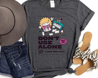 Never Use Alone-shirt