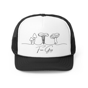 May include: A white trucker hat with a black mesh back. The front of the hat features a black line drawing of three mushrooms and the text "Fun Guy".