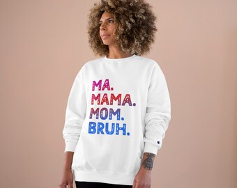 Express Your Mom Vibes with Ma. Mama. Mom. Bruh Sweatshirt (champion brand)