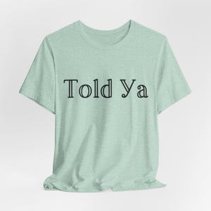 Told Ya Funny Unisex Tee xs-xxl