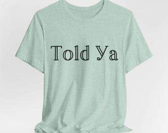 Told Ya Funny Unisex Tee xs-xxl