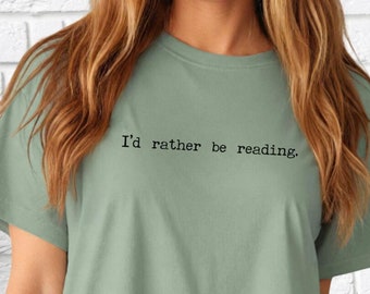 I'd Rather Be Reading Shirt, Funny Book Nerd Shirt, Book Lover, Librarian ELA Reading Teacher Shirt, Love To Read Books, Literature Shirt