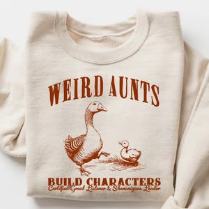 Weird Aunts Build Characters Sweatshirt, Funny Aunt Gift, Funny Duck Goose Shirt, Certified Great Listener & Shenanigans Leader Sweater