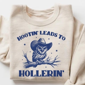 Hootin&#39; Leads to Hollerin&#39; Sweatshirt, Funny Sweatshirt, Vintage Retro Graphic Shirt, Mental Health Shirt, Owl Shirt, Hooting Hollering Tee